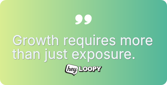 Growth requires more than just exposure.