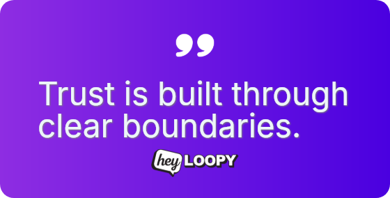 Trust is built through clear boundaries.