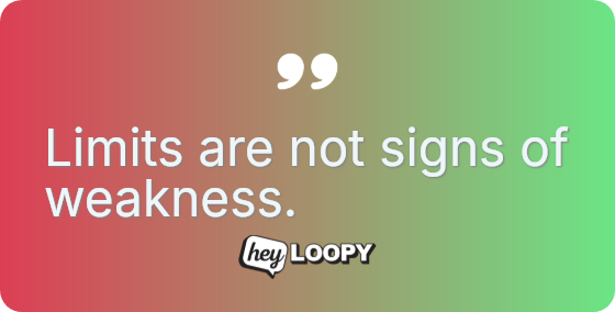 Limits are not signs of weakness.