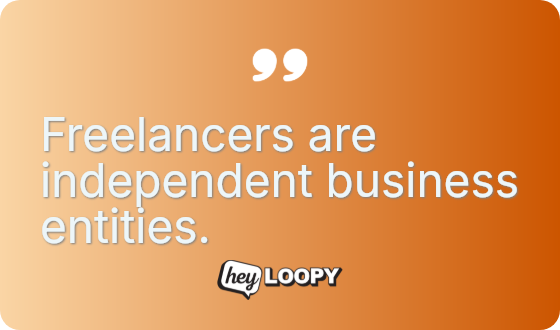 Freelancers are independent business entities.