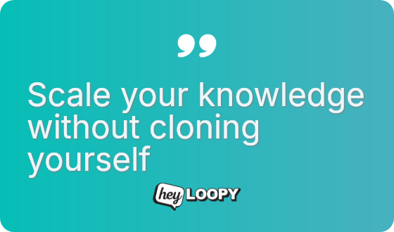 Scale your knowledge without cloning yourself