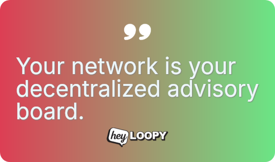 Your network is your decentralized advisory board.