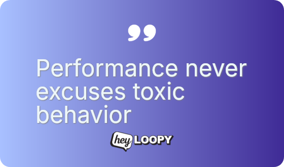 Performance never excuses toxic behavior