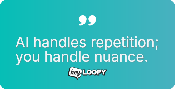 AI handles repetition; you handle nuance.
