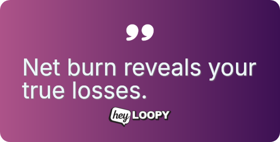Net burn reveals your true losses.