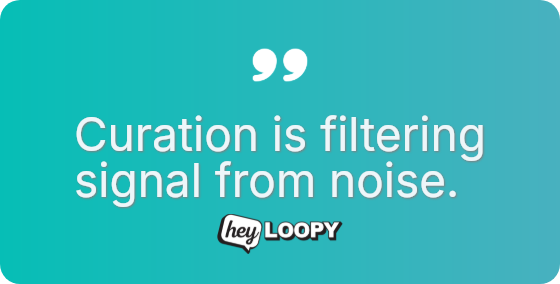 Curators are the modern gatekeepers.