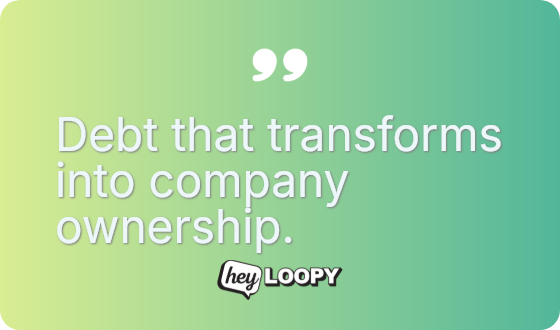Debt that transforms into company ownership.