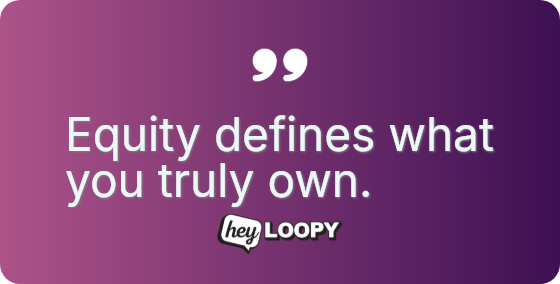 Equity defines what you truly own.