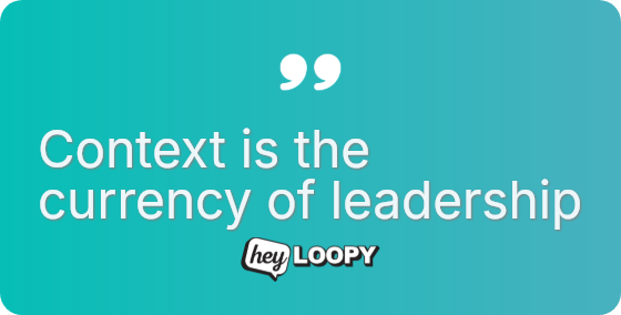 Context is the currency of leadership