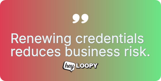 Renewing credentials reduces business risk.