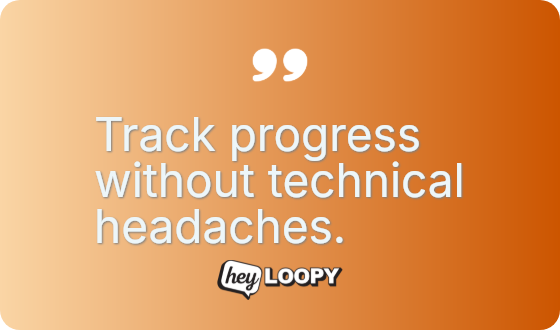 Track progress without technical headaches.