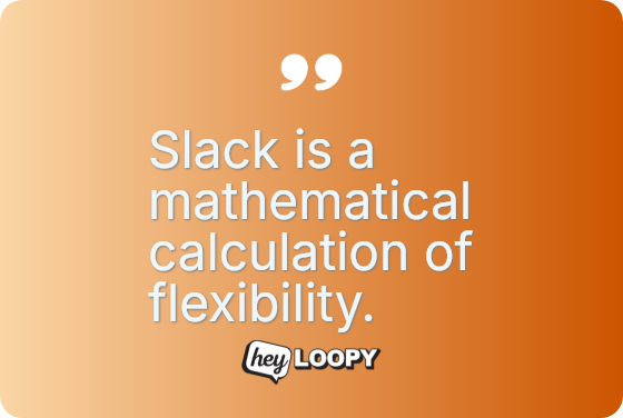Slack is a mathematical calculation of flexibility.