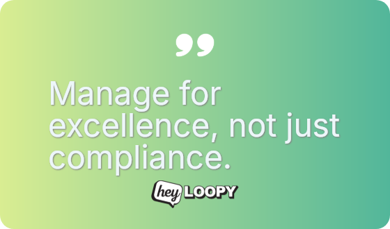 Manage for excellence, not just compliance.