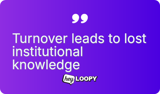 Turnover leads to lost institutional knowledge