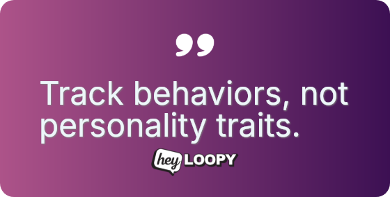 Track behaviors, not personality traits.