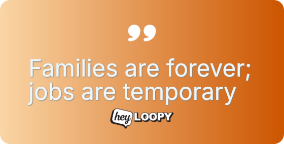 Families are forever; jobs are temporary