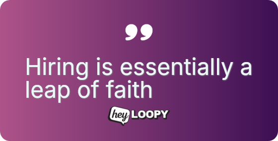 Hiring is essentially a leap of faith
