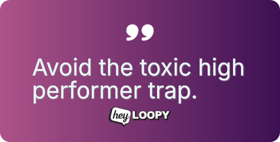 Avoid the toxic high performer trap.
