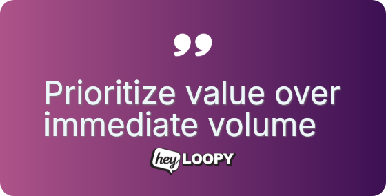 Prioritize value over immediate volume