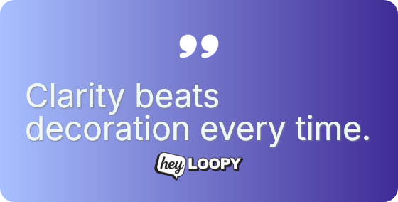 Clarity beats decoration every time.