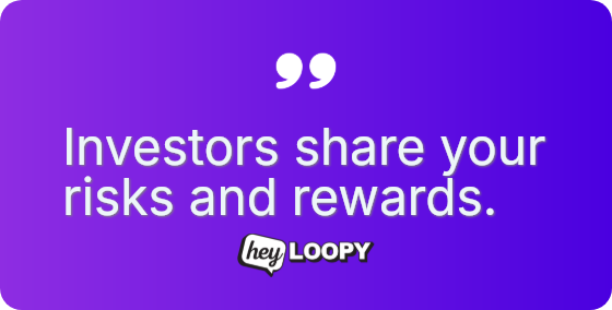 Investors share your risks and rewards.